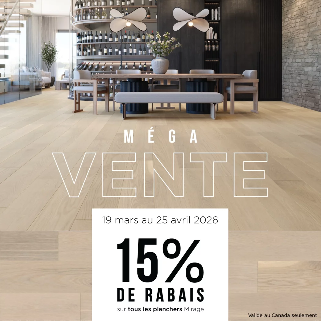 Méga vente 19 mars au 25 avril 2026. 15% de rabais sur tous les planchers Mirage